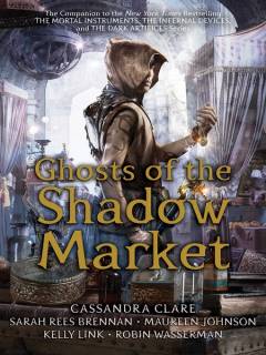 Ghosts of the Shadow market : Shadow Hunters