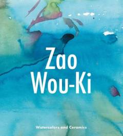 Zao Wou-Ki : watercolors and ceramics
