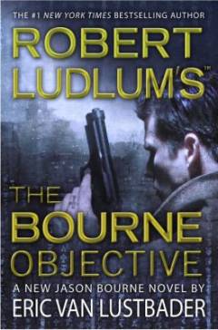 Robert Ludlum's The Bourne objective : A new Jason Bourne novel