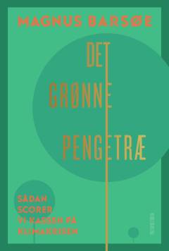 Det grønne pengetræ : sådan scorer vi kassen på klimakrisen
