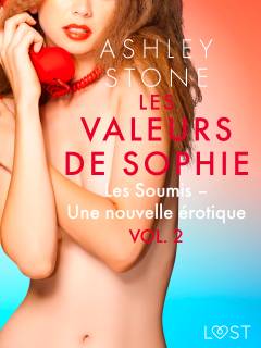 Les Valeurs de Sophie Vol. 2 : Les Soumis - Une nouvelle érotique