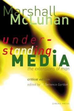 Understanding media : the extensions of man