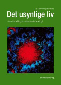 Det usynlige liv : en fortælling om dansk mikrobiologi