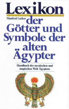 Lexikon der Götter und Symbole der alten Ägypter : Handbuch der mystischen und magischen Welt Ägyptens
