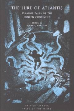 The lure of Atlantis : strange tales from the sunken continent