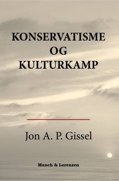 Konservatisme og kulturkamp : det radikale stormløb i kulturkampen i Danmark i sidste trediedel af 1800-tallet og konservatismens svar