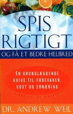Spis rigtigt og få et bedre helbred : en grundlæggende guide til fødevarer, kost og ernæring