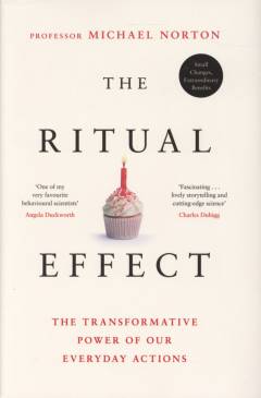 The ritual effect : the transformative power of our everyday actions