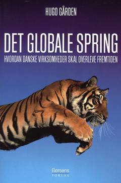 Det globale spring : hvordan danske virksomheder skal overleve fremtiden