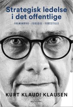 Strategisk ledelse i det offentlige : fremskrive, forudse, forestille