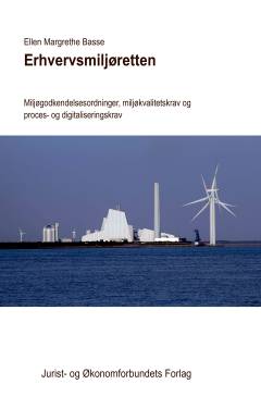 Erhvervsmiljøretten : miljøgodkendelsesordninger, miljøkvalitetskrav og proces- og digitaliseringskrav