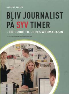 Bliv journalist på syv timer : en guide til jeres webmagasin