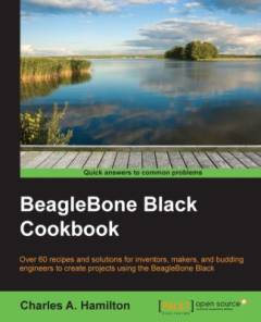 BeagleBone black cookbook : over 60 recipes and solutions for inventors, makers, and budding engineers to create projects using the BeagleBone Black