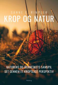 Krop og natur : naturens og menneskets samspil set gennem et kropsligt perspektiv
