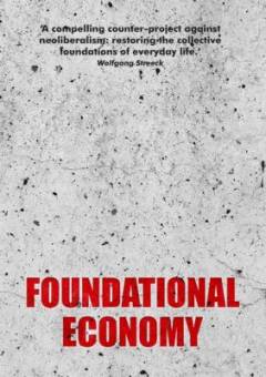 Foundational economy : the infrastructure of everyday life