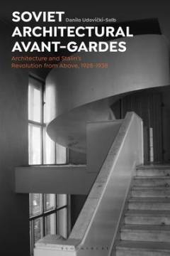 Soviet architectural avant-gardes : architecture and Stalin's revolution from above, 1928-1938