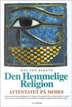 Attentatet på Moses. Bind 4 : Den hemmelige religion : Moses og den egyptiske arv i fortid og nutid