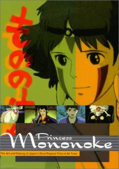 Princess Mononoke : the art and making of Japan's most popular film of all time