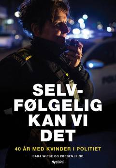 Selvfølgelig kan vi det : 40 år med kvinder i politiet