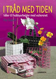 I tråd med tiden : idéer til hobbyarbejder med volierenet