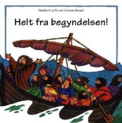 Helt fra begyndelsen! : fortællinger fra Bibelen