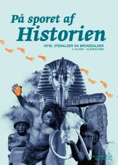 På sporet af historien : istid, stenalder og bronzealder : 3. klasse : elevbog/web