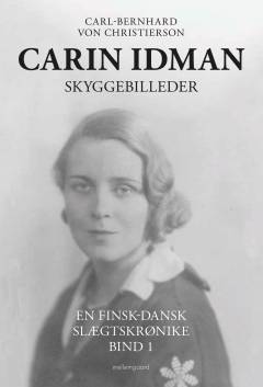 Carin Idman : en finsk-dansk slægtskrønike. Bind 1 : Skyggebilleder