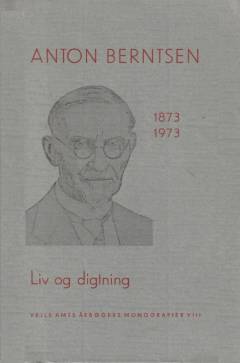 Anton Berntsen 1873-1973 : liv og digtning