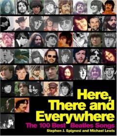 Here, there and everywhere : the 100 best Beatles songs