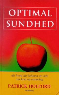 Optimal sundhed : alt hvad du behøver at vide om kost og ernæring
