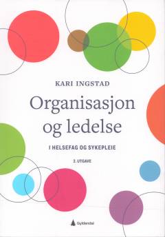 Organisasjon og ledelse : i helsefag og sykepleie