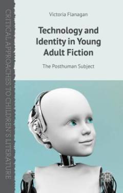 Technology and identity in young adult fiction : the posthuman subject