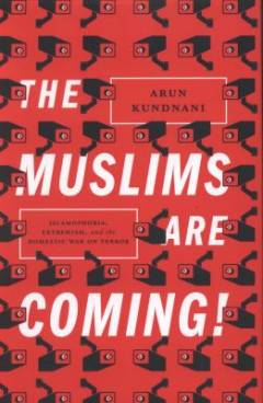 The Muslims are coming! : islamophobia, extremism, and the domestic war on terror
