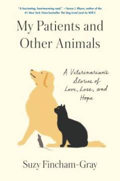 My patients and other animals : a veterinarian's stories of love, loss, and hope