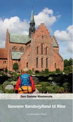 Den danske klosterrute. Bind 1 : Gennem Sønderjylland til Ribe