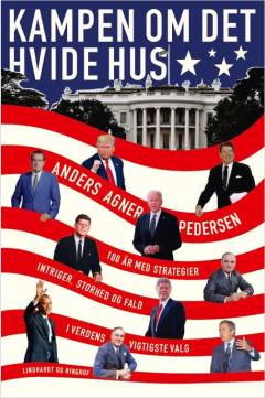 Kampen om Det Hvide Hus : strategier, intriger, storhed og fald i amerikanske valg