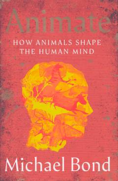 Animate : how animals shape the human mind