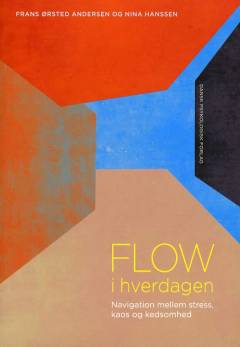 Flow i hverdagen : navigation mellem stress, kaos og kedsomhed