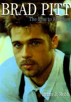 Brad Pitt : the rise to stardom