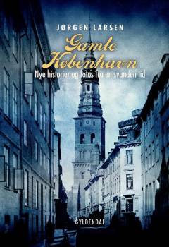 Gamle København : nye historier og fotos fra en svunden tid