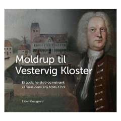 Moldrup til Vestervig Kloster : Et gods, herskab og netværk i enevældens Thy 1698-1799