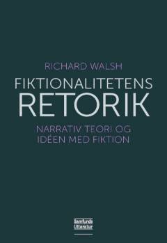Fiktionalitetens retorik : narrativ teori og ideen med fiktion
