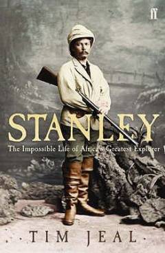 Stanley : the impossible life of Africa's greatest explorer