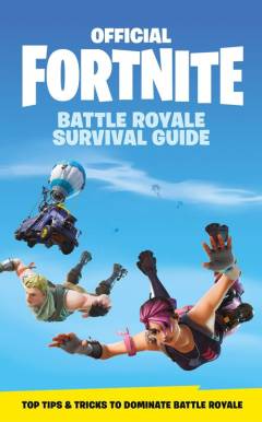 Official Fortnite Battle Royale survival guide