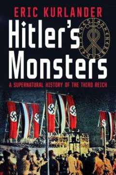 Hitler's monsters : a supernatural history of the Third Reich