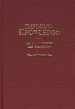 Imperial knowledge : Russian literature and colonialism