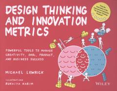 Design thinking and innovation metrics : powerful tools to manage creativity, OKRs, product, and business success
