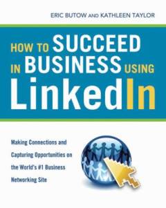 How to succeed in business using LinkedIn : making connections and capturing opportunities on the Web's #1 business networking site
