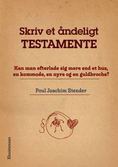 Skriv et åndeligt testamente : kan man efterlade sig mere end et hus, en kommode, en nyre og en guldbroche?