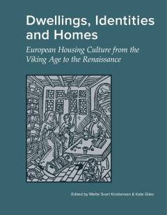 Dwellings, identities and homes : european housing culture from the viking age to the renaissance